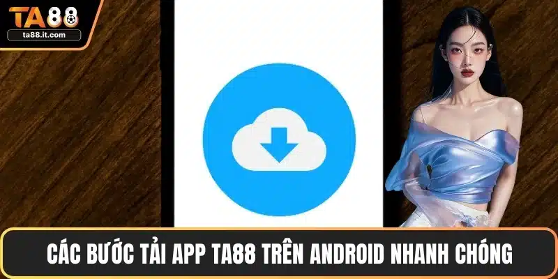 Tải App TA88 - Giao Diện Thân Thiện, Tốc Độ Mượt Mà