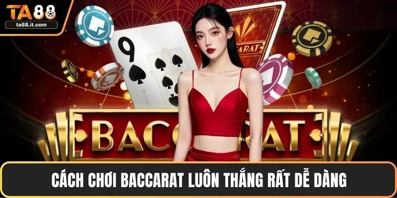 Cách Chơi Baccarat Luôn Thắng | Chiến Thuật Thông Minh