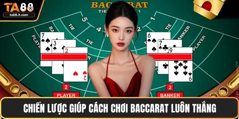 Cách Chơi Baccarat Luôn Thắng | Chiến Thuật Thông Minh
