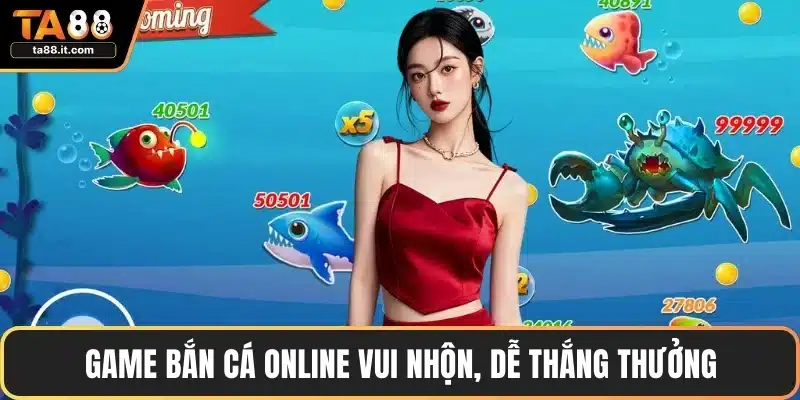 Bắn Cá TA88 - Săn Cá Lớn, Mini Game Và Cơ Hội Thắng Lớn