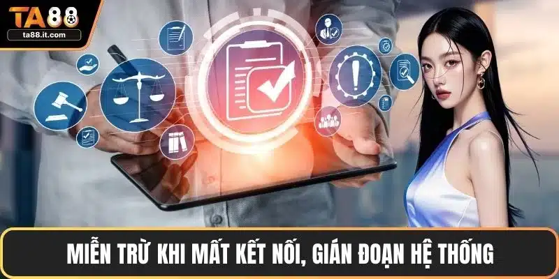 Miễn Trừ Trách Nhiệm Và Các Tình Huống Áp Dụng Tại TA88