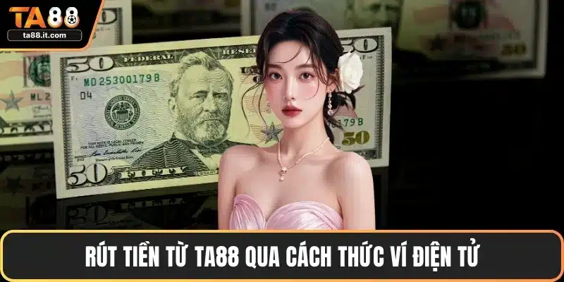 Rút Tiền TA88 - Nhanh Chóng, An Toàn Chỉ Trong Vài Phút
