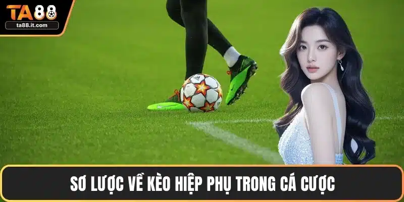 Kèo Hiệp Phụ - Chiến Lược Thắng Cược Hiệu Quả Nhất
