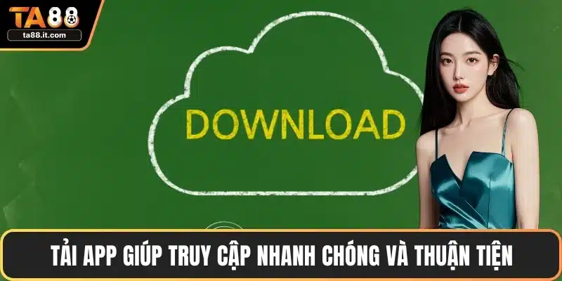 Tải App TA88 - Giao Diện Thân Thiện, Tốc Độ Mượt Mà