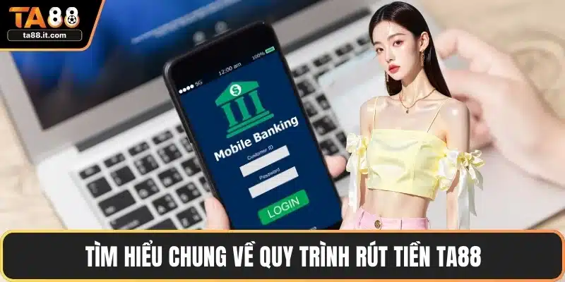 Rút Tiền TA88 - Nhanh Chóng, An Toàn Chỉ Trong Vài Phút