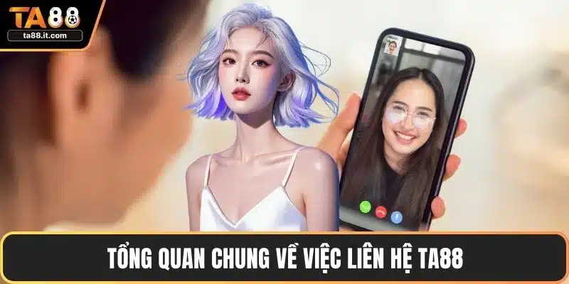 Liên Hệ TA88 - Giải Quyết Vấn Đề Nhanh Chóng, Hiệu Quả